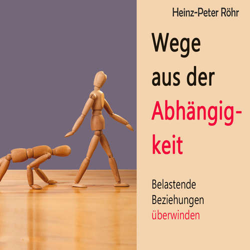 Hoerbuch Wege aus der Abhängigkeit - Heinz-Peter Röhr - Sebastian Dunkelberg