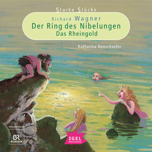 Hoerbuch Starke Stücke. Richard Wagner. Der Ring des Nibelungen. Das Rheingold - Katharina Neuschaefer - Stefan Wilkening