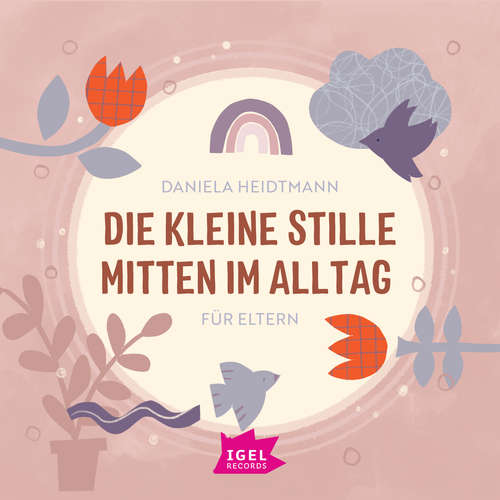 Hoerbuch Die kleine Stille mitten im Alltag. Für Eltern - Dr. Daniela Heidtmann - Dr. Daniela Heidtmann