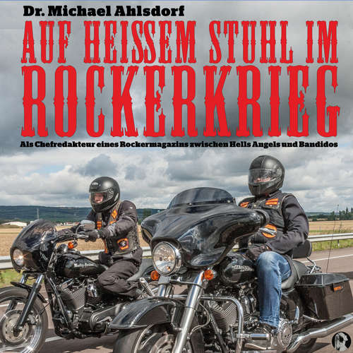 Hoerbuch Auf heißem Stuhl im Rockerkrieg - Dr. Michael Ahlsdorf - Michael J. Diekmann