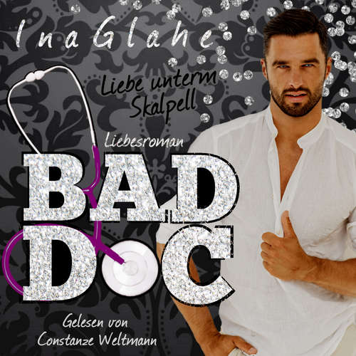 Hoerbuch Bad Doc - Liebe unterm Skalpell - Ina Glahe - Constanze Weltmann