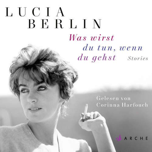 Hoerbuch Was wirst du tun, wenn du gehst - Lucia Berlin - Corinna Harfouch