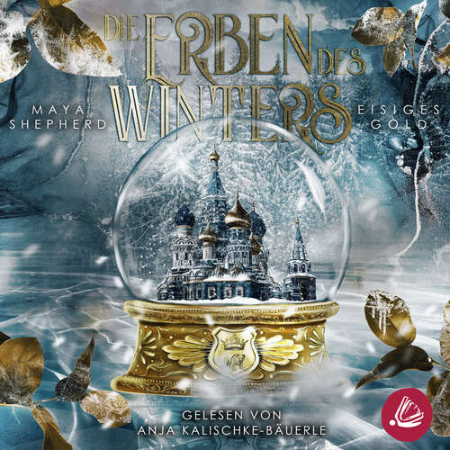Hoerbuch Eisiges Gold (Die Erben des Winters – Trilogie) - Maya Shepherd - Anja Kalischke-Bäuerle