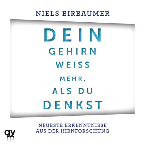 Hoerbuch Dein Gehirn weiß mehr, als du denkst - Niels Birbaumer - Michael A. Grimm