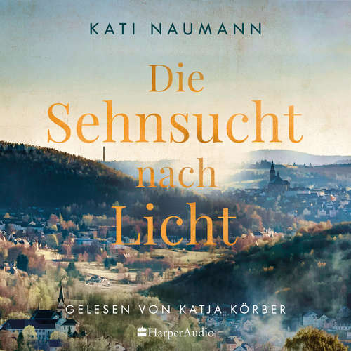 Hoerbuch Die Sehnsucht nach Licht (ungekürzt) - Kati Naumann - Katja Körber