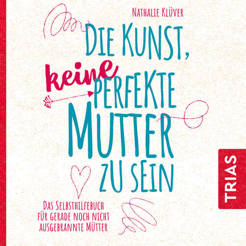 Hoerbuch Die Kunst, keine perfekte Mutter zu sein - Nathalie Klüver - Anja Lehmann