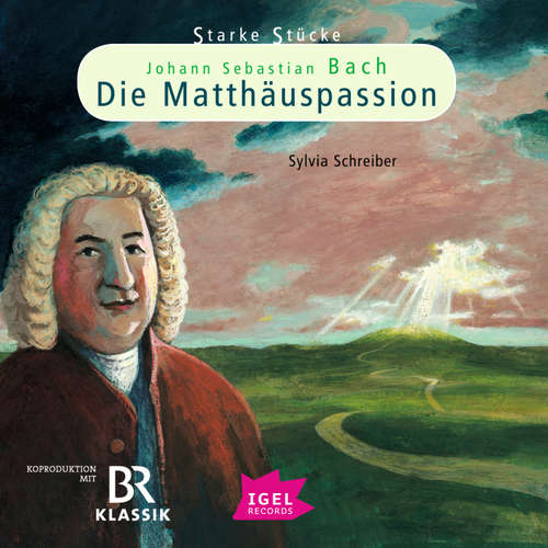 Hoerbuch Starke Stücke. Johann Sebastian Bach: Die Matthäuspassion - Sylvia Schreiber - Stefan Wilkening