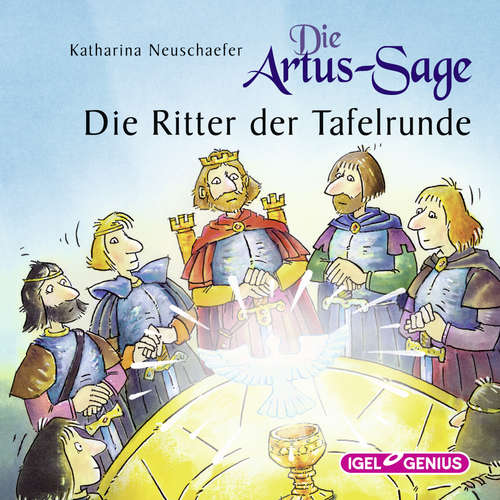 Hoerbuch Die Artus-Sage. Die Ritter der Tafelrunde - Katharina Neuschaefer - Peter Kaempfe