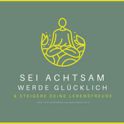 Hoerbuch Sei achtsam, werde glücklich & steigere deine Lebensfreude - Zentrum für angewandte Schlaftherapie - Zentrum für angewandte Schlaftherapie