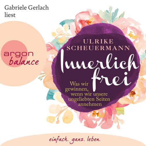 Hoerbuch Innerlich frei - Was wir gewinnen, wenn wir unsere ungeliebten Seiten annehmen - Ulrike Scheuermann - Gabriele Gerlach Hoerbuch Innerlich frei - Was wir gewinnen, wenn wir unsere ungeliebten Seiten annehmen - Ulrike Scheuermann - Gabriele Gerlach