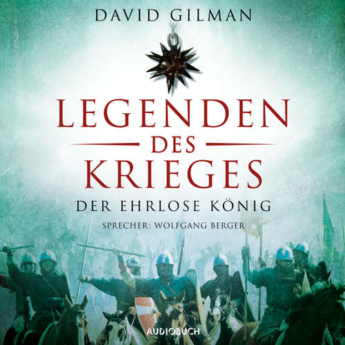 Hoerbuch Der ehrlose König - Legenden des Krieges, Teil 2 - David Gilman - Wolfgang Berger Hoerbuch Der ehrlose König - Legenden des Krieges, Teil 2 - David Gilman - Wolfgang Berger