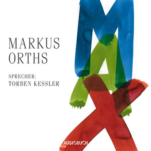 Hoerbuch Max - Markus Orths - Torben Kessler Hoerbuch Max - Markus Orths - Torben Kessler