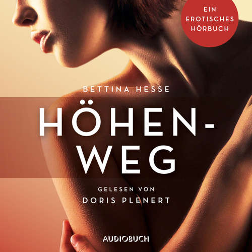 Hoerbuch Höhenweg - Erotische Erzählungen - Ein erotisches Hörbuch, Teil 1 - Bettina Hesse - Doris Plenert Hoerbuch Höhenweg - Erotische Erzählungen - Ein erotisches Hörbuch, Teil 1 - Bettina Hesse - Doris Plenert
