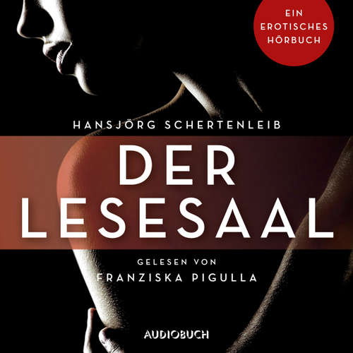 Hoerbuch Der Lesesaal - Erotische Erzählungen - Ein erotisches Hörbuch, Teil 2 - Hansjörg Schertenleib - Franziska Pigulla Hoerbuch Der Lesesaal - Erotische Erzählungen - Ein erotisches Hörbuch, Teil 2 - Hansjörg Schertenleib - Franziska Pigulla