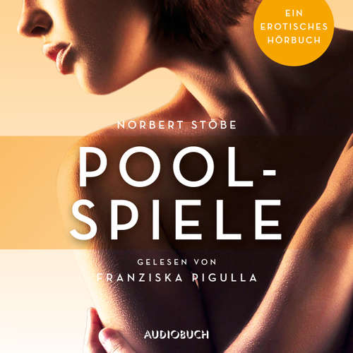 Hoerbuch Poolspiele - Erotische Erzählungen - Ein erotisches Hörbuch, Teil 4 - Norbert Stöbe - Franziska Pigulla Hoerbuch Poolspiele - Erotische Erzählungen - Ein erotisches Hörbuch, Teil 4 - Norbert Stöbe - Franziska Pigulla