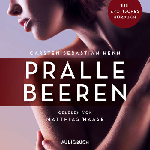 Hoerbuch Pralle Beeren - Erotische Erzählungen - Ein erotisches Hörbuch, Teil 6 - Carsten Sebastian Henn - Matthias Haase Hoerbuch Pralle Beeren - Erotische Erzählungen - Ein erotisches Hörbuch, Teil 6 - Carsten Sebastian Henn - Matthias Haase