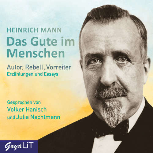 Hoerbuch Das Gute im Menschen. Erzählungen und Essays - Heinrich Mann - Julia Nachtmann