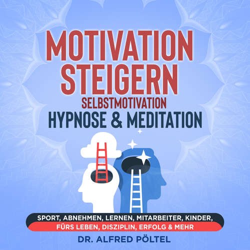 Hoerbuch Motivation steigern - Selbstmotivation Hypnose & Meditation - Dr. Alfred Pöltel - Marvin Krause