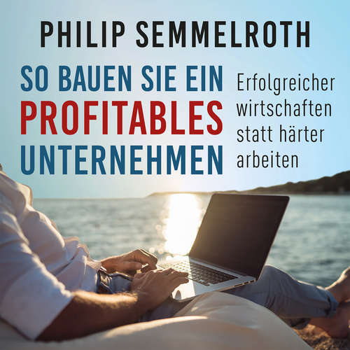 Hoerbuch So bauen Sie ein profitables Unternehmen - Philip Semmelroth - Chris Chord