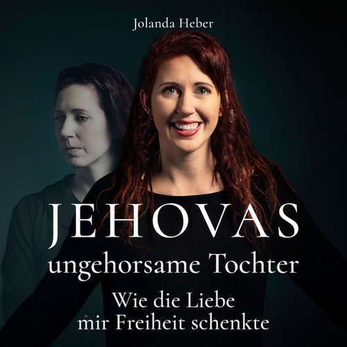 Hoerbuch Jehovas ungehorsame Tochter - Jolanda Heber - Jolanda Heber