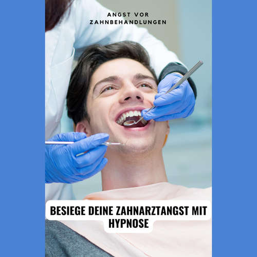 Hoerbuch Angst vor Zahnbehandlungen: Besiege deine Zahnarztangst mit Hypnose - Tanja Kohl - Tanja Kohl