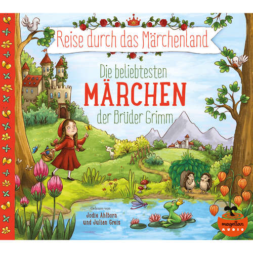 Hoerbuch Reise durch das Märchenland - Die beliebtesten Märchen der Brüder Grimm - Wilhelm Grimm - Jodie Ahlborn