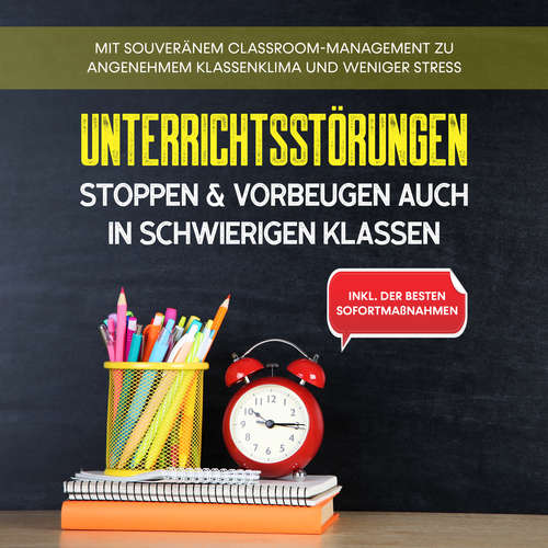 Hoerbuch Unterrichtsstörungen stoppen & vorbeugen auch in schwierigen Klassen: Mit souveränem Classroom-Managment zu angenehmem Klassenklima und weniger Stress - inkl. der besten Sofortmaßnahmen - Markus Steiger - Ilka Sehnert