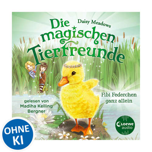 Hoerbuch Die magischen Tierfreunde (Band 3) - Fibi Federchen ganz allein - Daisy Meadows - Madiha Kelling Bergner