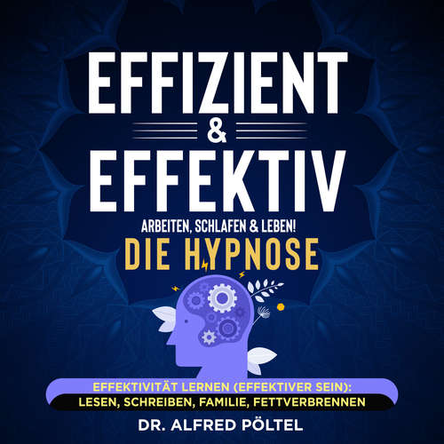 Hoerbuch Effizient & effektiv arbeiten, schlafen & leben! Die Hypnose - Dr. Alfred Pöltel - Marvin Krause