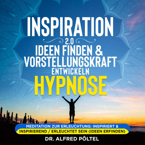 Hoerbuch Inspiration 2.0 - Ideen finden & Vorstellungskraft entwickeln - Hypnose - Dr. Alfred Pöltel - Marvin Krause