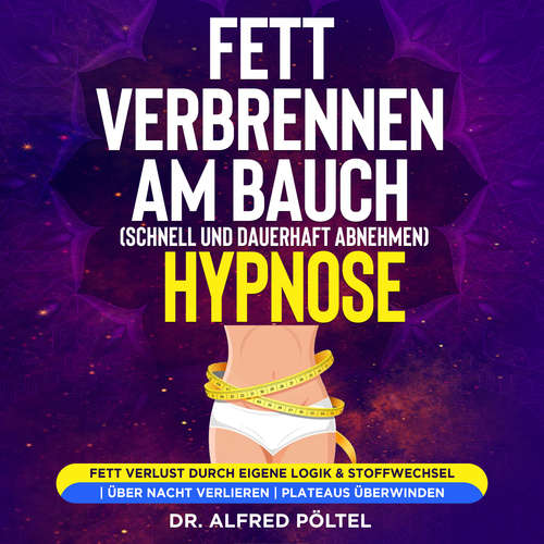 Hoerbuch Fett verbrennen am Bauch (schnell und dauerhaft abnehmen) - Hypnose - Dr. Alfred Pöltel - Marvin Krause