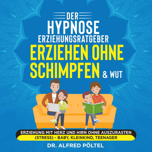 Hoerbuch Der Hypnose Erziehungsratgeber: Erziehen ohne Schimpfen & Wut - Dr. Alfred Pöltel - Marvin Krause