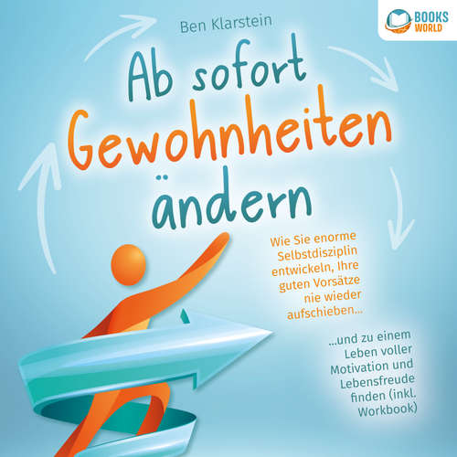 Hoerbuch Ab sofort Gewohnheiten ändern: Wie Sie enorme Selbstdisziplin entwickeln, Ihre guten Vorsätze nie wieder aufschieben und zu einem Leben voller Motivation und Lebensfreude finden (inkl. Workbook) - Ben Klarstein - Frank Schmalbach