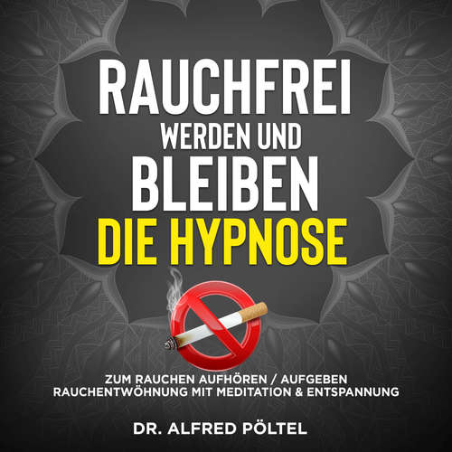 Hoerbuch Rauchfrei werden und bleiben - die Hypnose - Dr. Alfred Pöltel - Marvin Krause