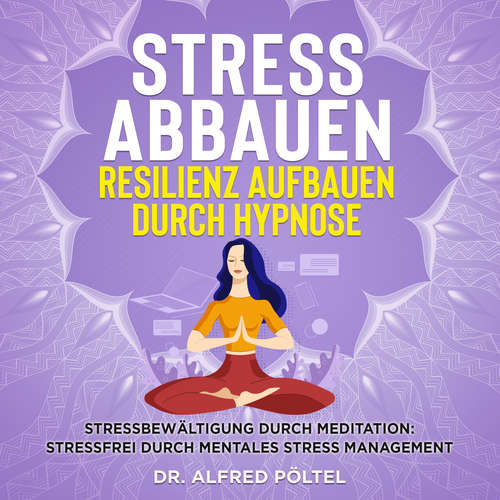 Hoerbuch Stress abbauen Resilienz aufbauen durch Hypnose - Dr. Alfred Pöltel - Marvin Krause