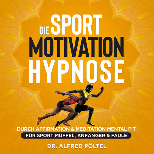Hoerbuch Die Sport Motivation Hypnose - Dr. Alfred Pöltel - Marvin Krause