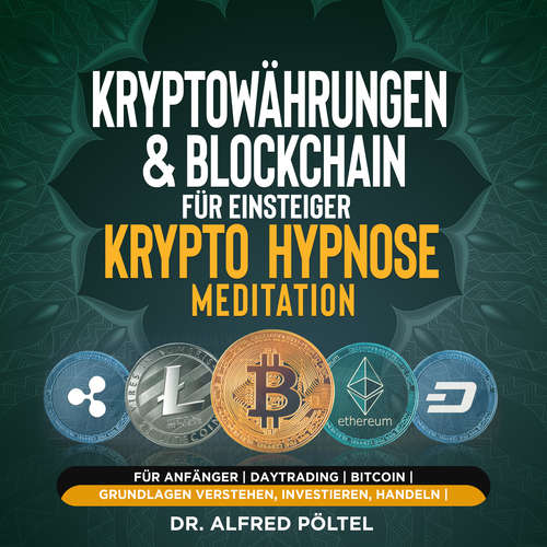 Hoerbuch Kryptowährungen & Blockchain für Einsteiger - Krypto Hypnose/Meditation - Dr. Alfred Pöltel - Marvin Krause