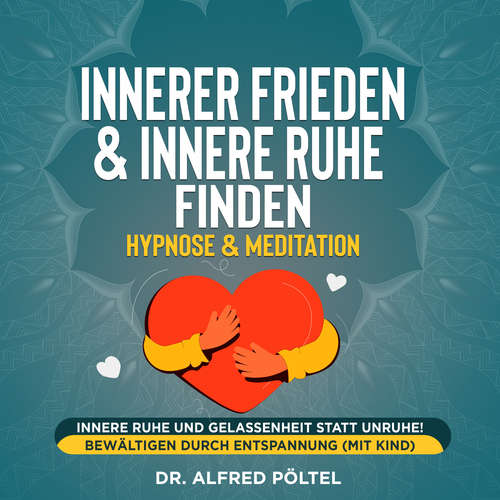 Hoerbuch Innerer Frieden & Innere Ruhe finden - Hypnose & Meditation - Dr. Alfred Pöltel - Marvin Krause