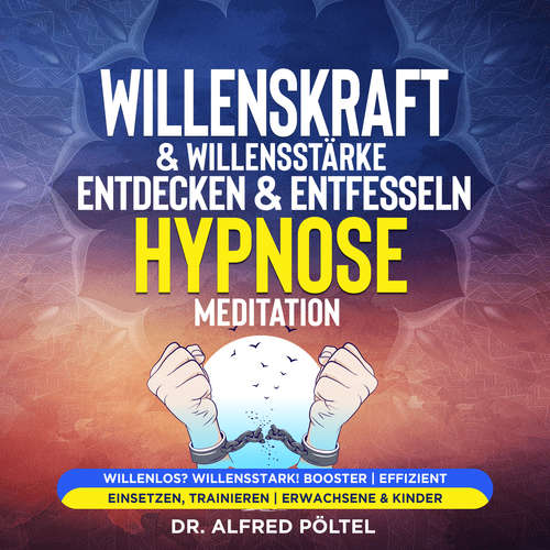 Hoerbuch Willenskraft & Willensstärke entdecken & entfesseln - Hypnose Meditation - Dr. Alfred Pöltel - Marvin Krause