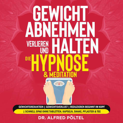 Hoerbuch Gewicht abnehmen, verlieren und halten - die Hypnose & Meditation - Dr. Alfred Pöltel - Marvin Krause