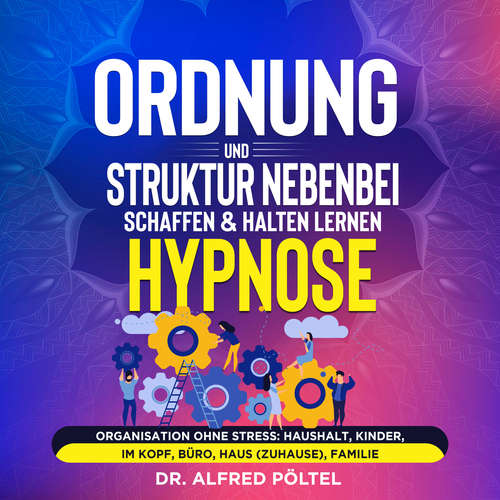 Hoerbuch Ordnung und Struktur nebenbei schaffen & halten lernen - Hypnose - Dr. Alfred Pöltel - Marvin Krause