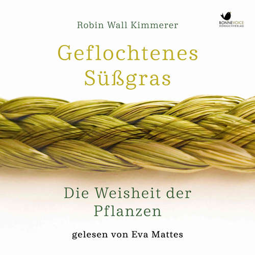Hoerbuch Geflochtenes Süßgras. Die Weisheit der Pflanzen - Robin Wall Kimmerer - Eva Mattes