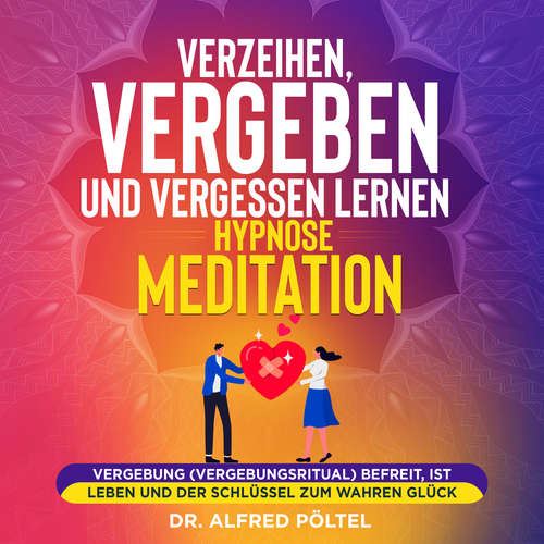 Hoerbuch Verzeihen, vergeben und vergessen lernen - Hypnose / Meditation - Dr. Alfred Pöltel - Marvin Krause