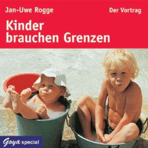Hoerbuch Kinder brauchen Grenzen - Jan-Uwe Rogge - Jan-Uwe Rogge