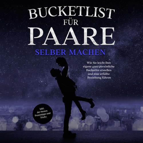 Hoerbuch Bucketlist für Paare selber machen: Wie Sie leicht Ihre eigene ganz persönliche Bucketlist erstellen und eine erfüllte Beziehung führen - inkl. der besten Praxistipps und Tricks - Mara Hensmann - Barbara Kier