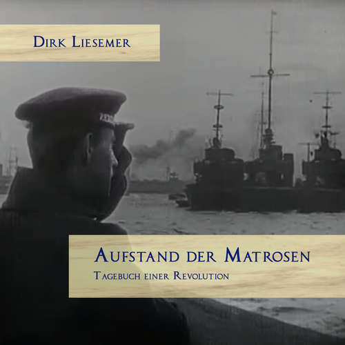 Hoerbuch Aufstand der Matrosen - Dirk Liesemer - Heinz Bergner