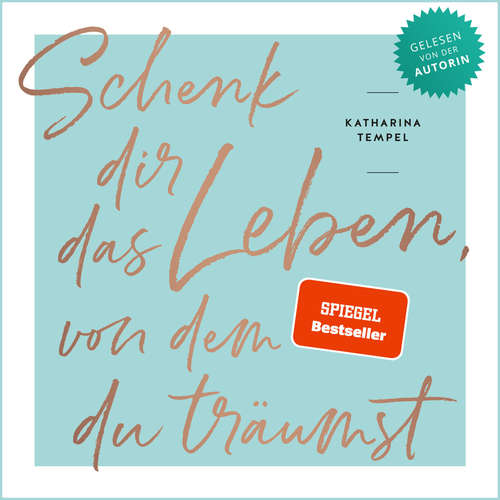 Hoerbuch Schenk dir das Leben, von dem du träumst - Katharina Tempel - Katharina Tempel