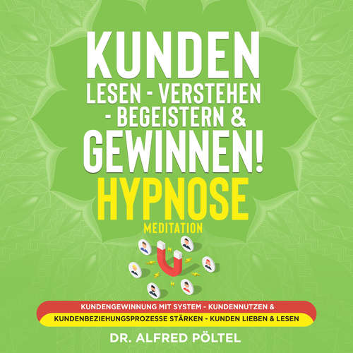 Hoerbuch Kunden lesen - verstehen - begeistern & gewinnen! Hypnose / Meditation - Dr. Alfred Pöltel - Marvin Krause