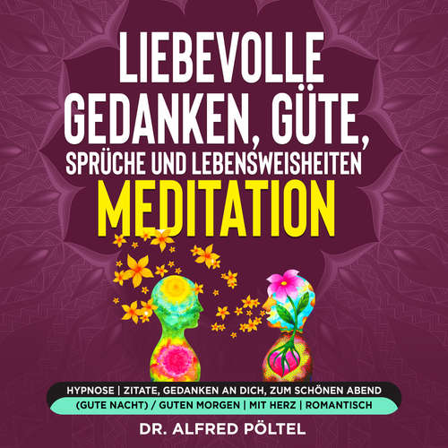 Hoerbuch Liebevolle Gedanken, Güte, Sprüche und Lebensweisheiten - Meditation - Dr. Alfred Pöltel - Marvin Krause