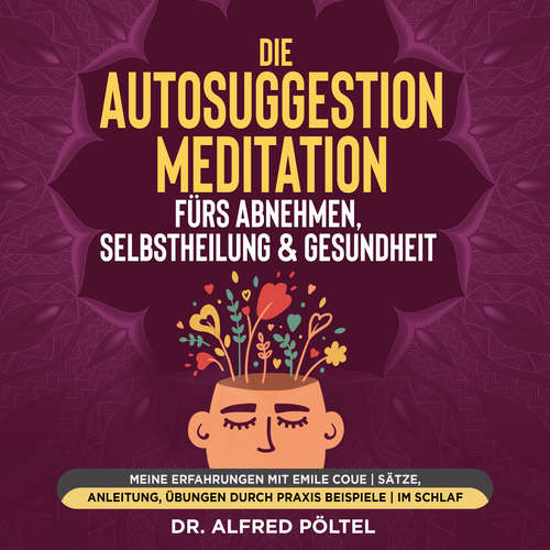 Hoerbuch Die Autosuggestion Meditation fürs Abnehmen, Selbstheilung & Gesundheit - Dr. Alfred Pöltel - Marvin Krause